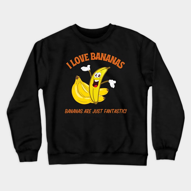 I love Bananas! Crewneck Sweatshirt by CreoTibi